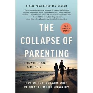 The Collapse of Parenting: How We Hurt Our Kids When We Treat Them Like Grown-Up